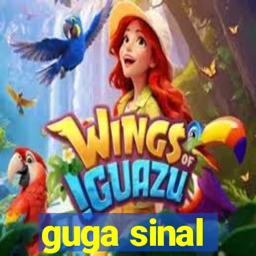 guga sinal